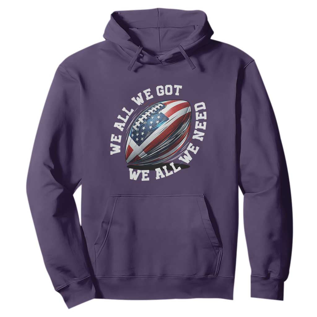We All We Got We All We Need Hoodie American Flag Football Fan TS11 Purple Print Your Wear