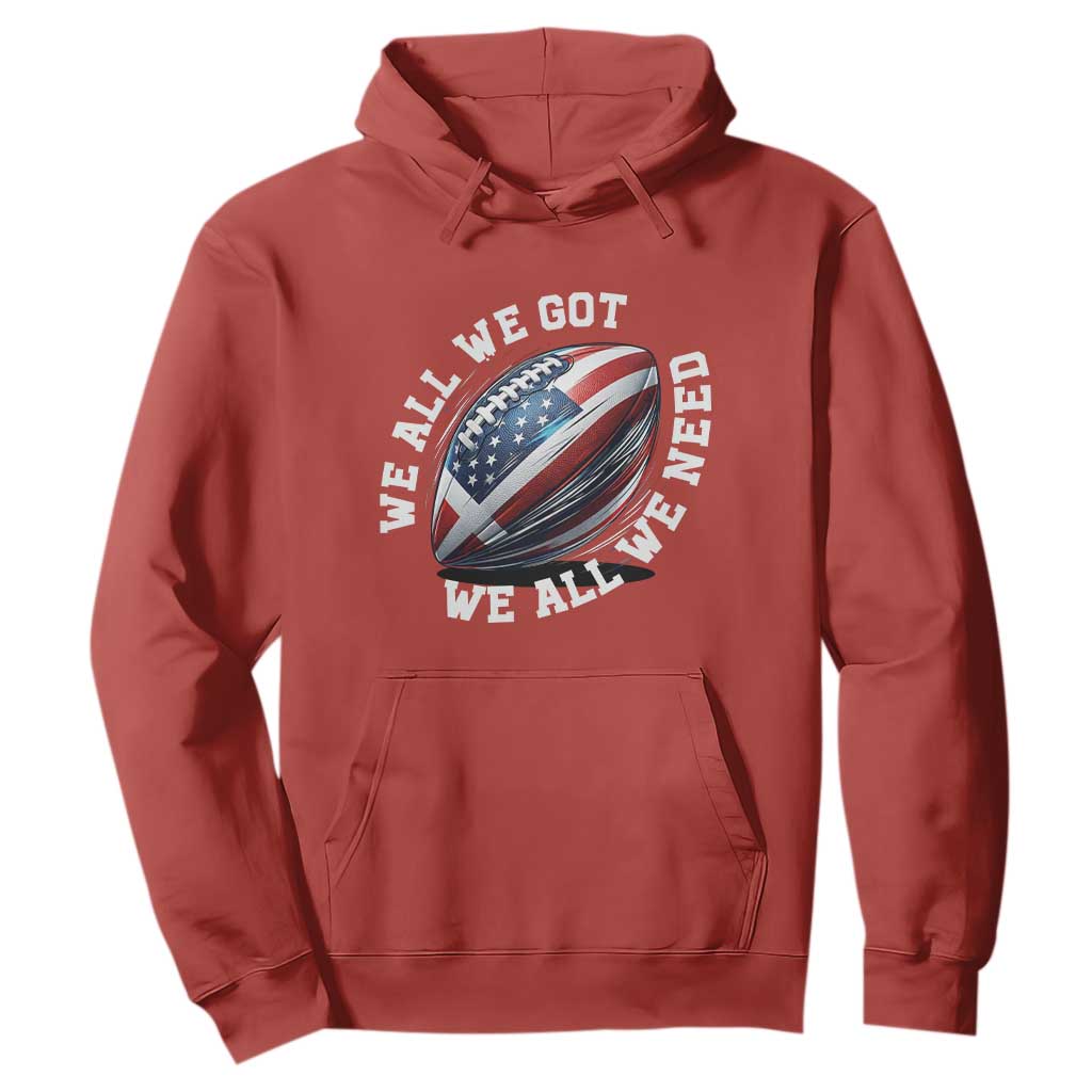 We All We Got We All We Need Hoodie American Flag Football Fan TS11 Red Print Your Wear