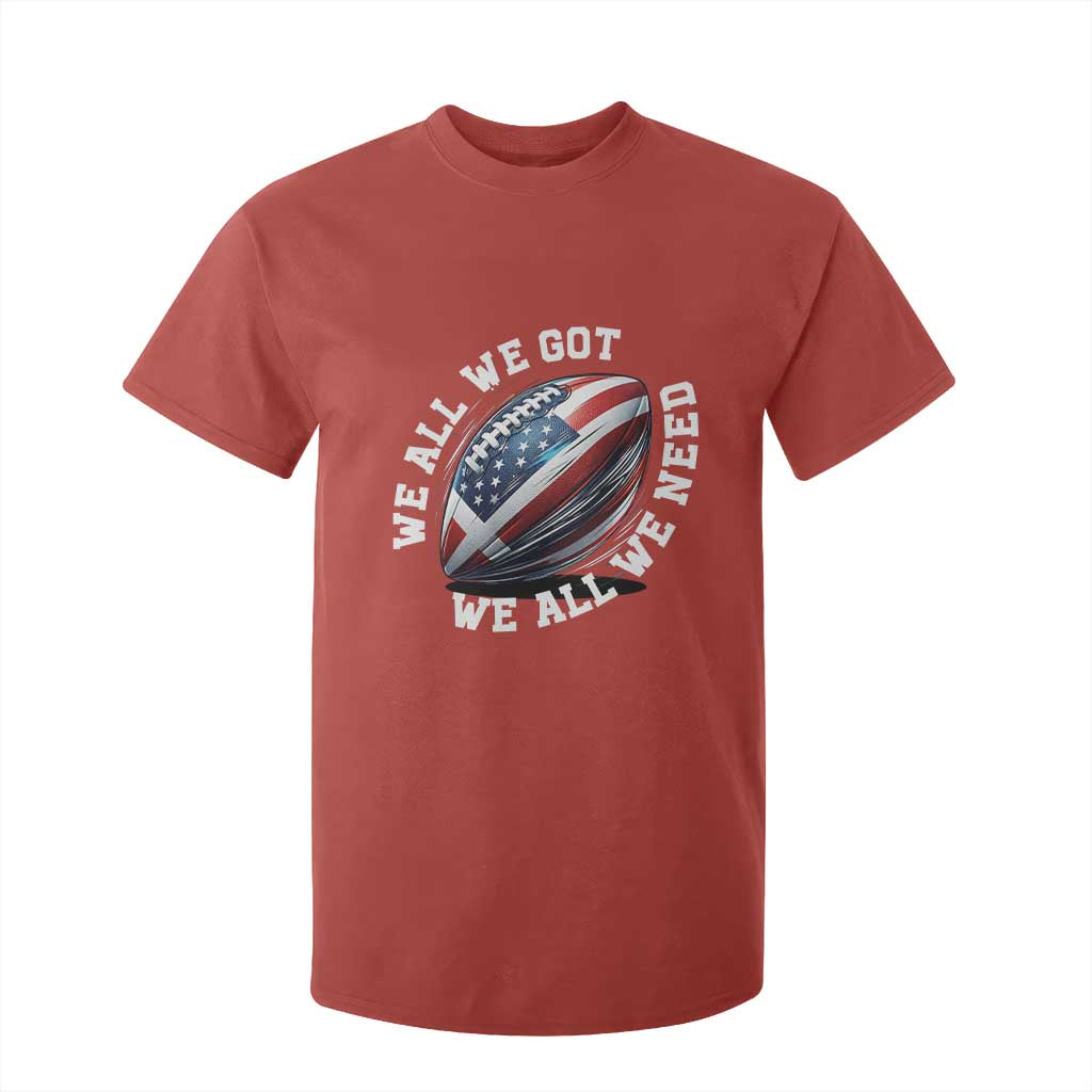 We All We Got We All We Need T Shirt For Kid American Flag Football Fan TS11 Red Print Your Wear