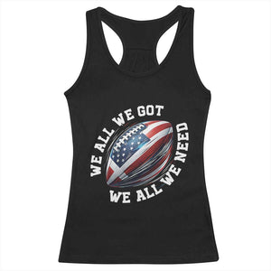 We All We Got We All We Need Racerback Tank Top American Flag Football Fan TS11 Black Print Your Wear