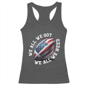 We All We Got We All We Need Racerback Tank Top American Flag Football Fan TS11 Dark Heather Print Your Wear