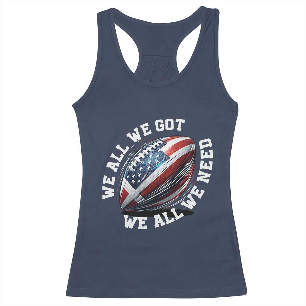 We All We Got We All We Need Racerback Tank Top American Flag Football Fan TS11 Navy Print Your Wear