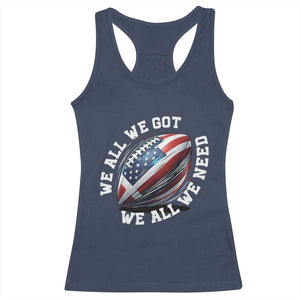We All We Got We All We Need Racerback Tank Top American Flag Football Fan TS11 Navy Print Your Wear