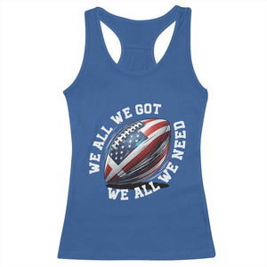 We All We Got We All We Need Racerback Tank Top American Flag Football Fan TS11 Royal Blue Print Your Wear