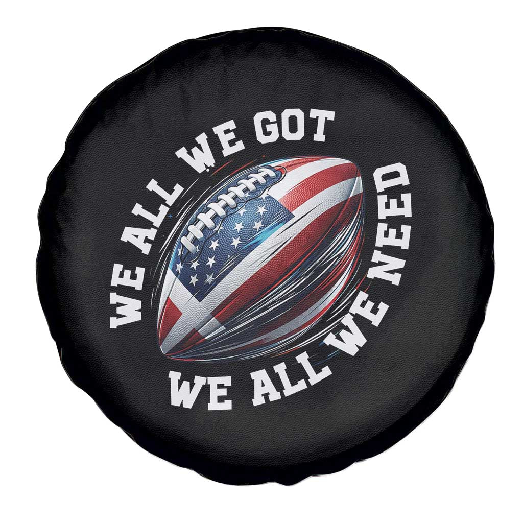 We All We Got We All We Need Spare Tire Cover American Flag Football Fan TS11 Print Your Wear