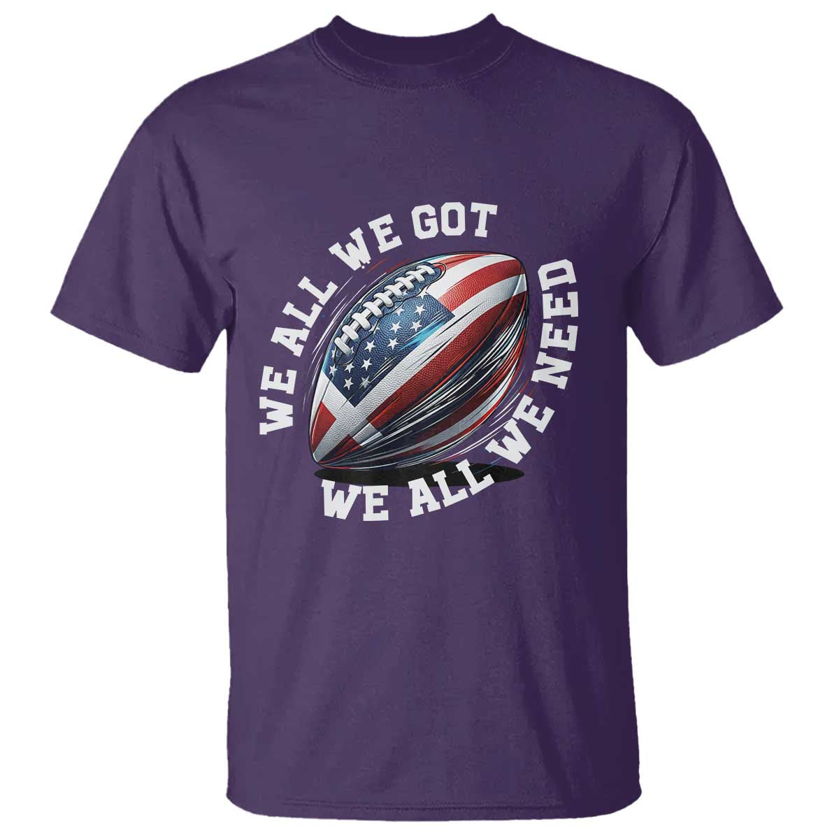 We All We Got We All We Need T Shirt American Flag Football Fan TS11 Purple Print Your Wear