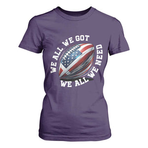 We All We Got We All We Need T Shirt For Women American Flag Football Fan TS11 Purple Print Your Wear