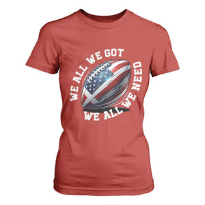 We All We Got We All We Need T Shirt For Women American Flag Football Fan TS11 Red Print Your Wear