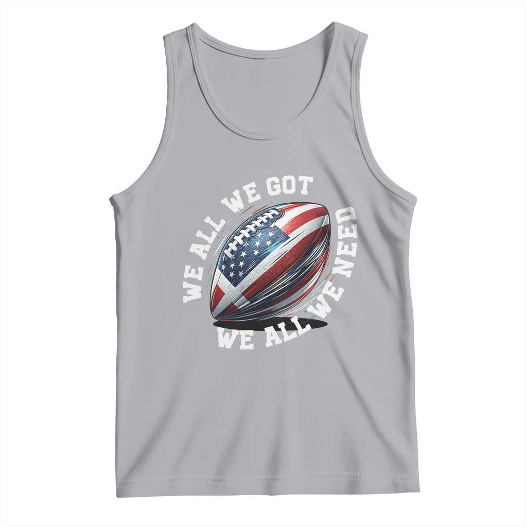 We All We Got We All We Need Tank Top American Flag Football Fan TS11 Athletic Heather Print Your Wear