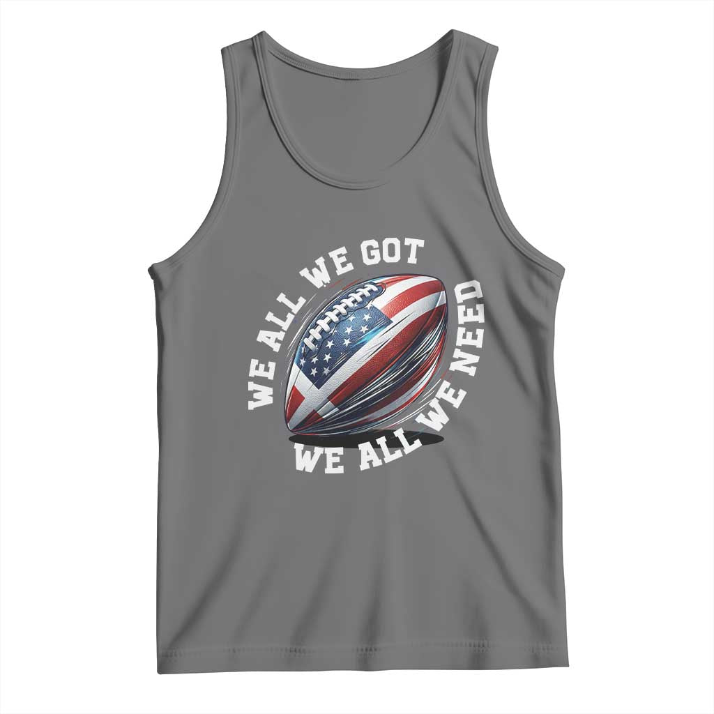 We All We Got We All We Need Tank Top American Flag Football Fan TS11 Black Heather Print Your Wear