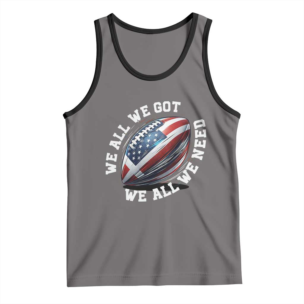 We All We Got We All We Need Tank Top American Flag Football Fan TS11 Deep Heather Black Print Your Wear