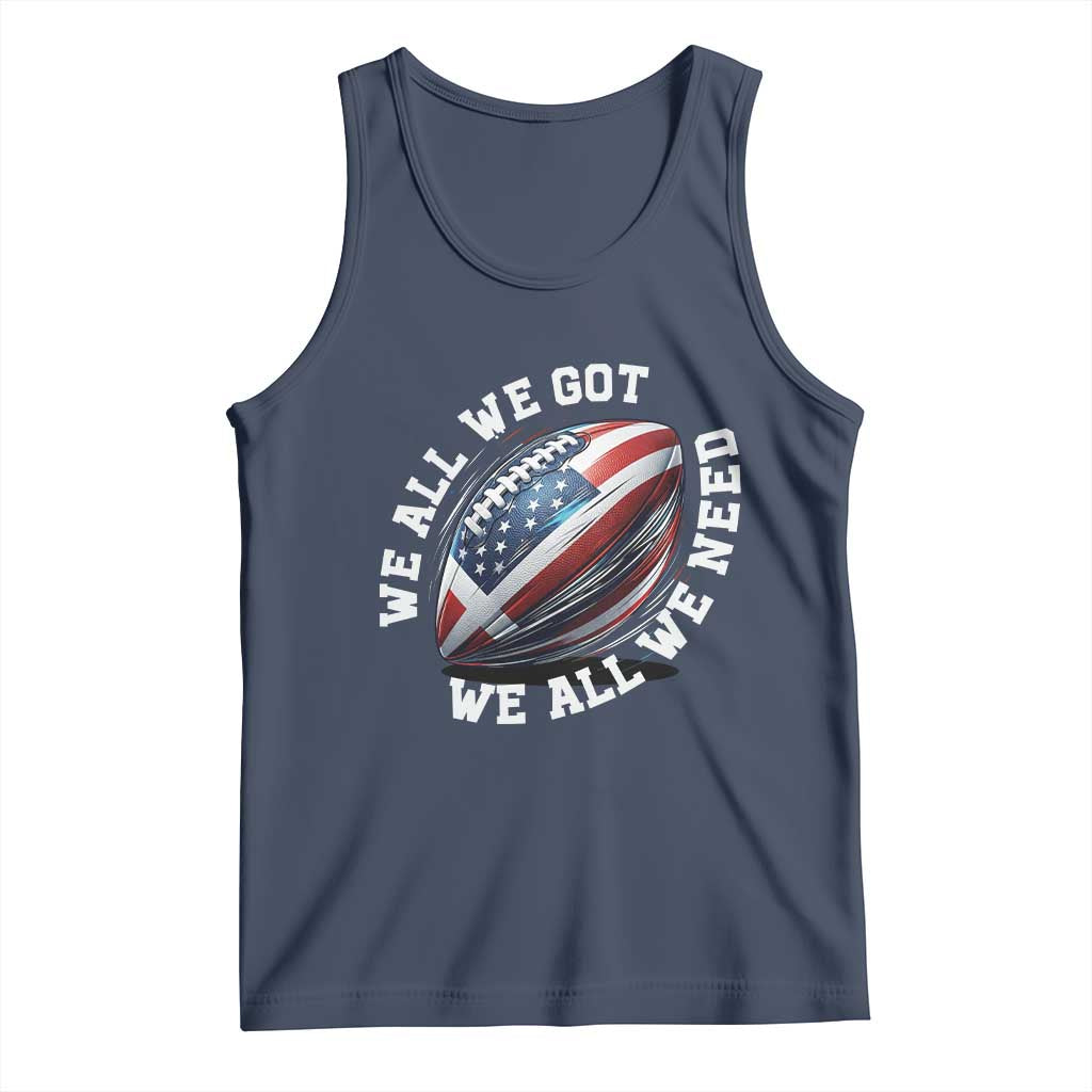 We All We Got We All We Need Tank Top American Flag Football Fan TS11 Navy Print Your Wear