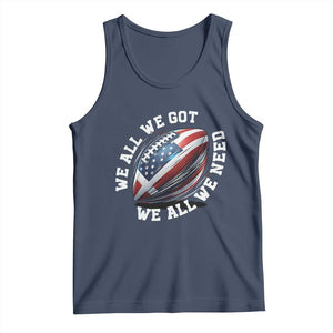 We All We Got We All We Need Tank Top American Flag Football Fan TS11 Navy Print Your Wear
