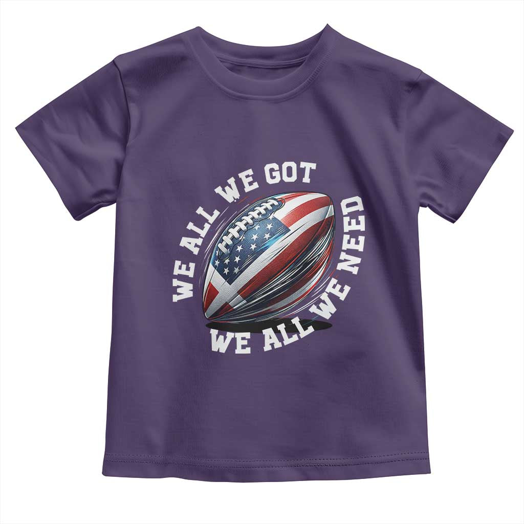 We All We Got We All We Need Toddler T Shirt American Flag Football Fan TS11 Purple Print Your Wear