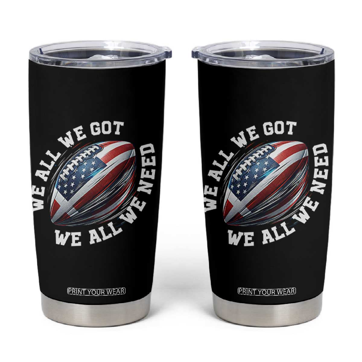 We All We Got We All We Need Tumbler Cup American Flag Football Fan TS11 Black Print Your Wear