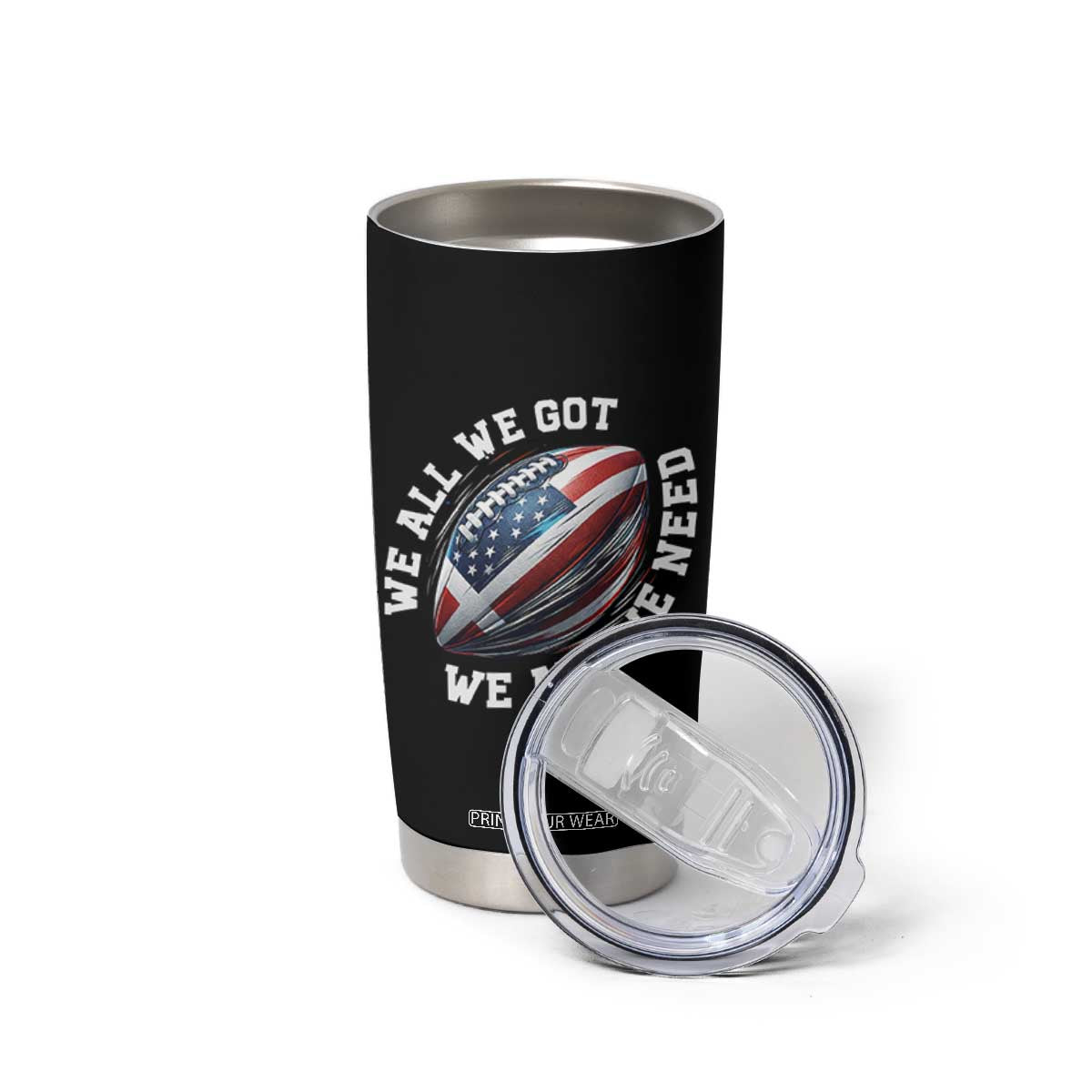 We All We Got We All We Need Tumbler Cup American Flag Football Fan TS11 Print Your Wear
