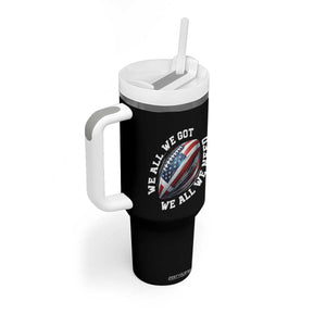 We All We Got We All We Need Tumbler With Handle American Flag Football Fan TS11 Print Your Wear