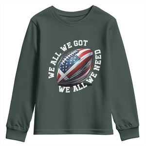 We All We Got We All We Need Youth Sweatshirt American Flag Football Fan TS11 Dark Forest Green Print Your Wear