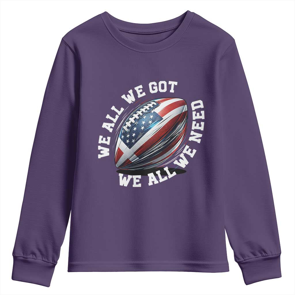 We All We Got We All We Need Youth Sweatshirt American Flag Football Fan TS11 Purple Print Your Wear