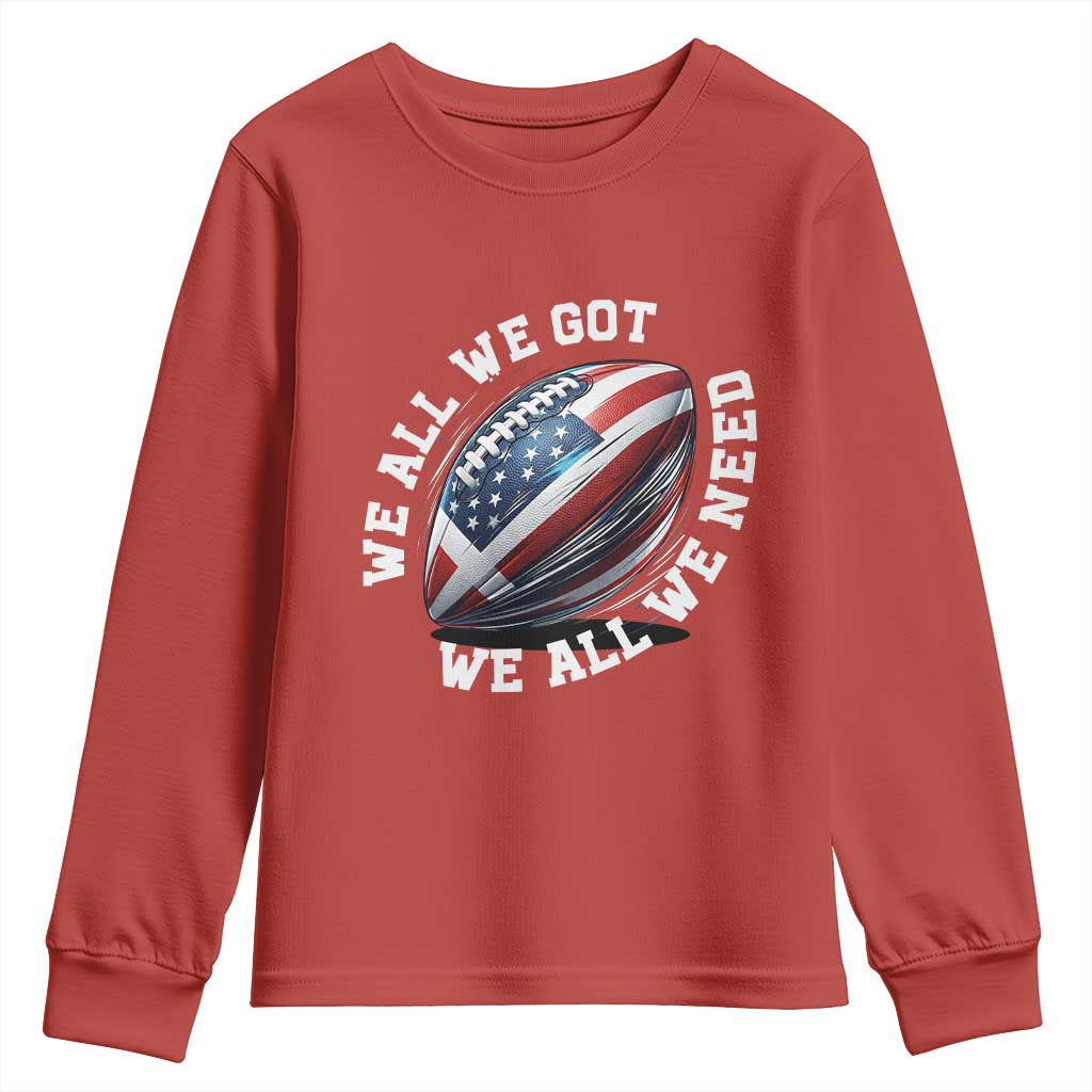 We All We Got We All We Need Youth Sweatshirt American Flag Football Fan TS11 Red Print Your Wear