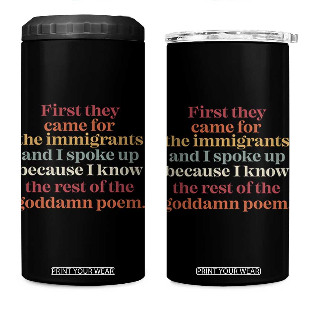 First They Came For The Immigrants And I Spoke Up Because I Know 4 in 1 Can Cooler Tumbler Abolish Ice Protest TS11 One Size: 16 oz Black Print Your Wear