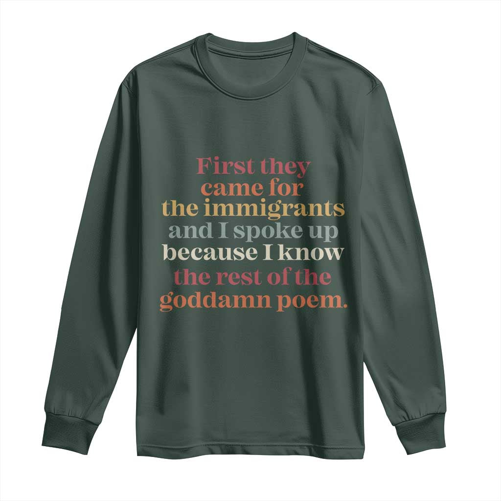 First They Came For The Immigrants And I Spoke Up Because I Know Long Sleeve Shirt Abolish Ice Protest TS11 Dark Forest Green Print Your Wear
