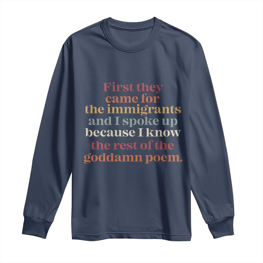First They Came For The Immigrants And I Spoke Up Because I Know Long Sleeve Shirt Abolish Ice Protest TS11 Navy Print Your Wear