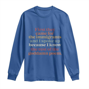 First They Came For The Immigrants And I Spoke Up Because I Know Long Sleeve Shirt Abolish Ice Protest TS11 Royal Blue Print Your Wear