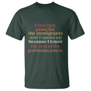First They Came For The Immigrants T Shirt - I Spoke Up Abolish ICE Protest Solidarity Tee TS11 Dark Forest Green Print Your Wear