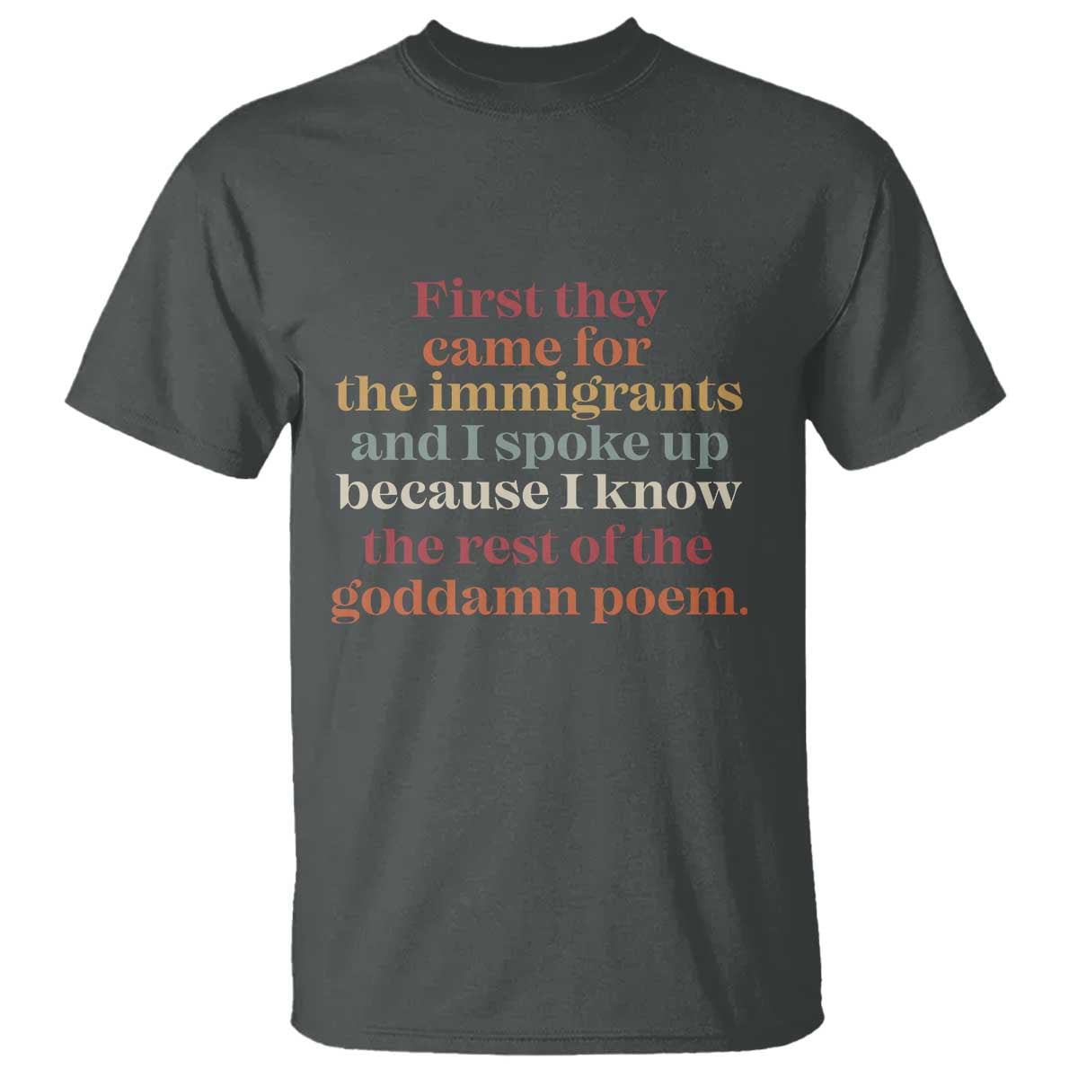 First They Came For The Immigrants T Shirt - I Spoke Up Abolish ICE Protest Solidarity Tee TS11 Dark Heather Print Your Wear