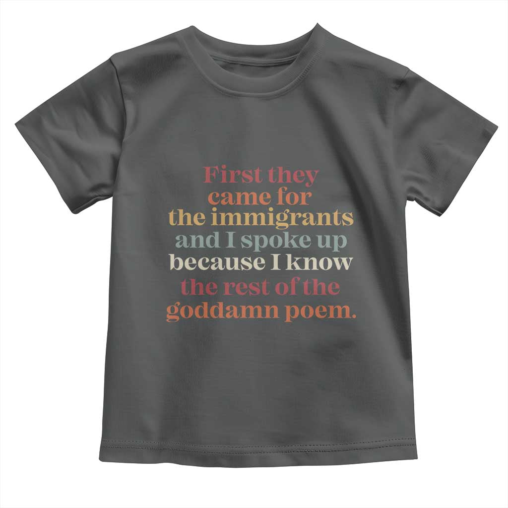 First They Came For The Immigrants And I Spoke Up Because I Know Toddler T Shirt Abolish Ice Protest TS11 Dark Heather Print Your Wear