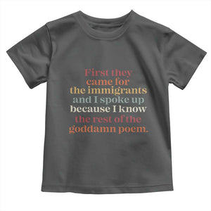 First They Came For The Immigrants And I Spoke Up Because I Know Toddler T Shirt Abolish Ice Protest TS11 Dark Heather Print Your Wear