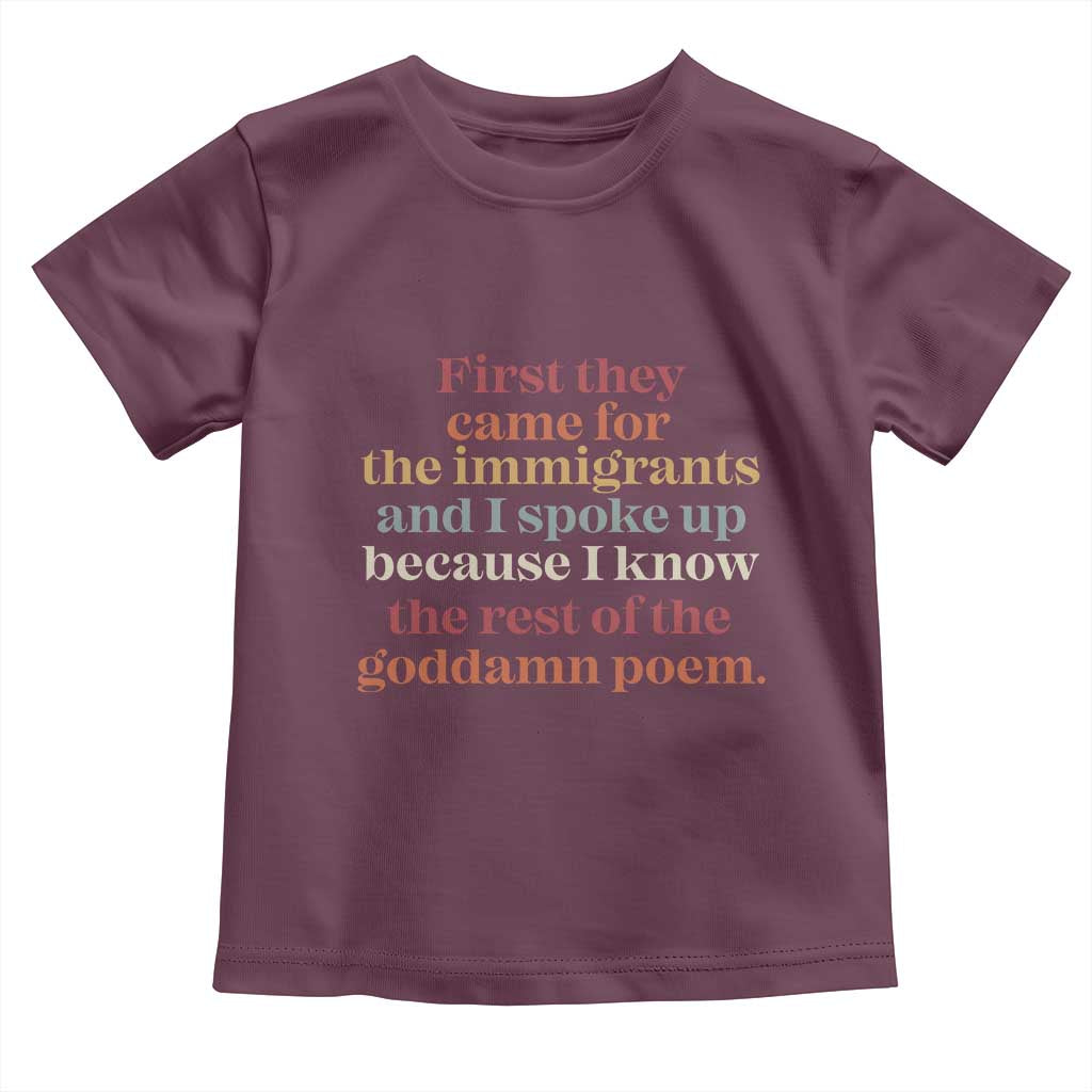 First They Came For The Immigrants And I Spoke Up Because I Know Toddler T Shirt Abolish Ice Protest TS11 Maroon Print Your Wear
