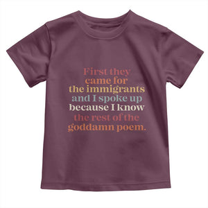 First They Came For The Immigrants And I Spoke Up Because I Know Toddler T Shirt Abolish Ice Protest TS11 Maroon Print Your Wear