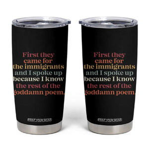 First They Came For The Immigrants And I Spoke Up Because I Know Tumbler Cup Abolish Ice Protest TS11 Black Print Your Wear