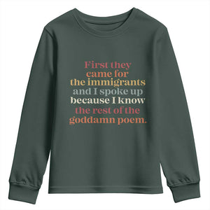 First They Came For The Immigrants And I Spoke Up Because I Know Youth Sweatshirt Abolish Ice Protest TS11 Dark Forest Green Print Your Wear