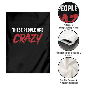 These People Are Crazy Garden Flag Political Satire TS11 Print Your Wear