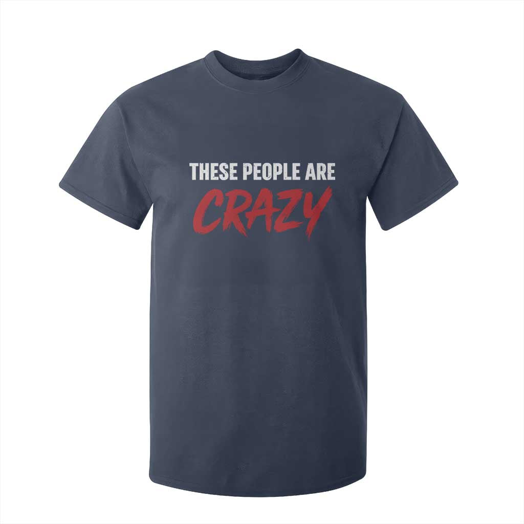 These People Are Crazy T Shirt For Kid Political Satire TS11 Navy Print Your Wear