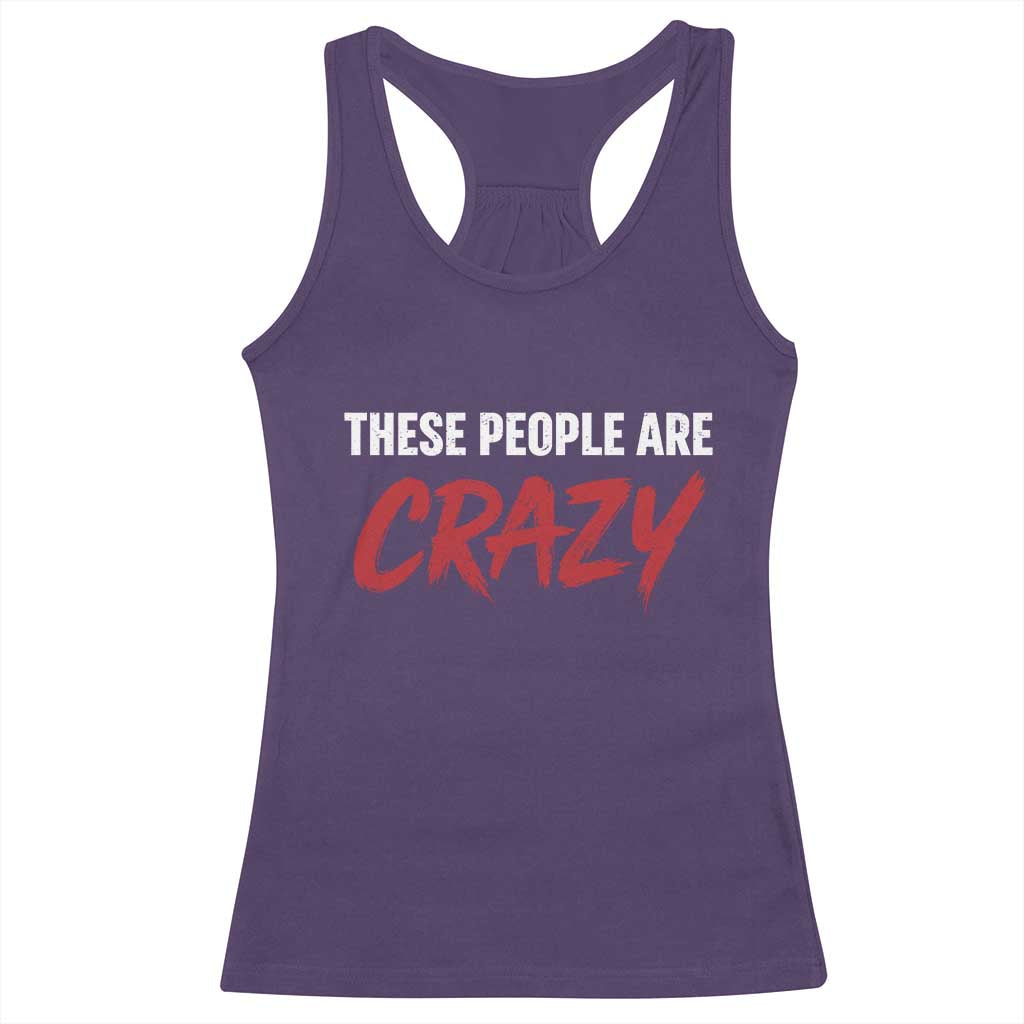 These People Are Crazy Racerback Tank Top Political Satire TS11 Purple Print Your Wear