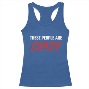 These People Are Crazy Racerback Tank Top Political Satire TS11 Royal Blue Print Your Wear