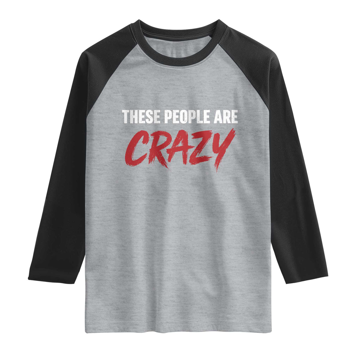 These People Are Crazy Raglan Shirt Political Satire TS11 Heather Gray Black Print Your Wear