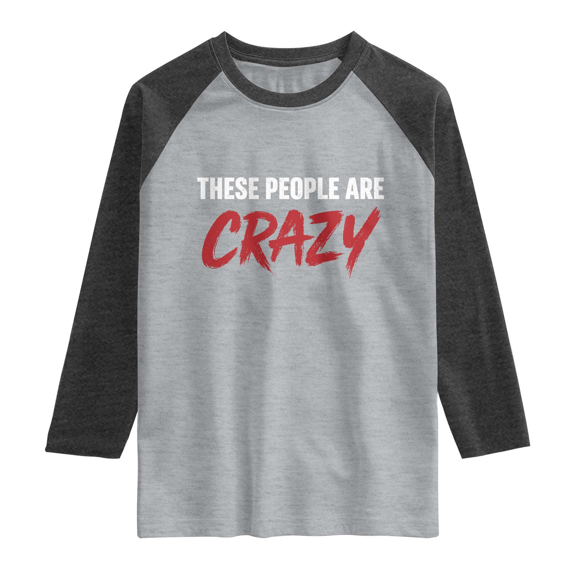 These People Are Crazy Raglan Shirt Political Satire TS11 Heather Gray Heather Charcoal Print Your Wear