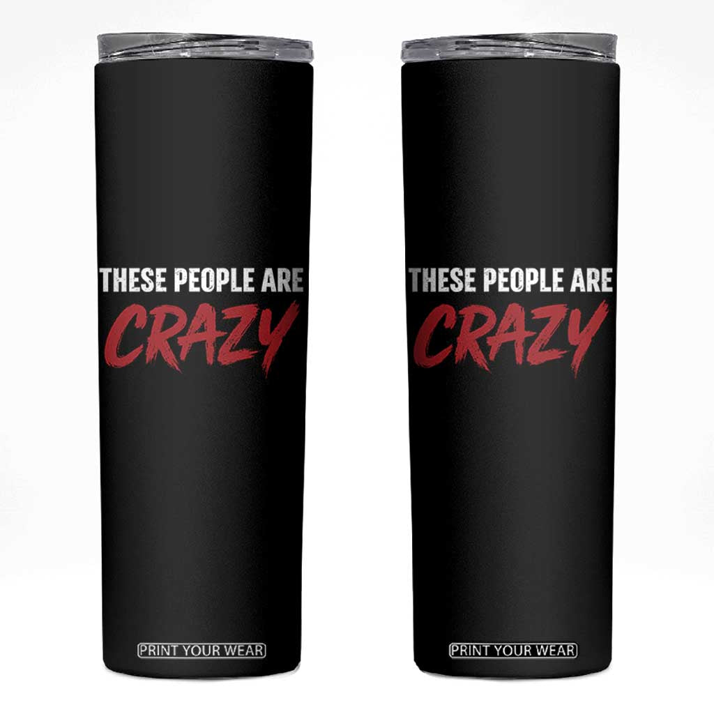 These People Are Crazy Skinny Tumbler Political Satire TS11 Black Print Your Wear