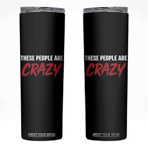 These People Are Crazy Skinny Tumbler Political Satire TS11 Black Print Your Wear