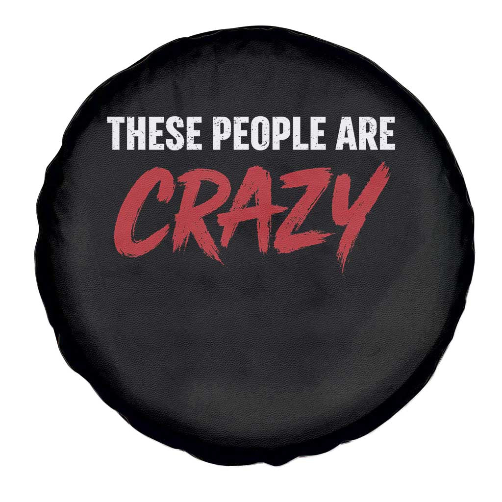 These People Are Crazy Spare Tire Cover Political Satire TS11 Print Your Wear