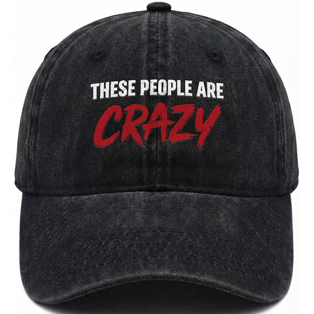 These People Are Crazy Washed Cotton Baseball Cap Political Satire TS11 Washed Cap Universal Fit Black Print Your Wear