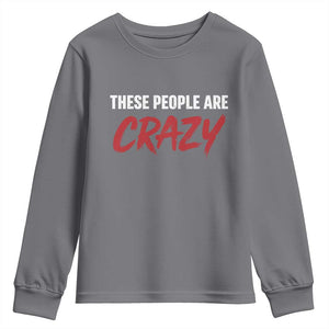 These People Are Crazy Youth Sweatshirt Political Satire TS11 Charcoal Print Your Wear