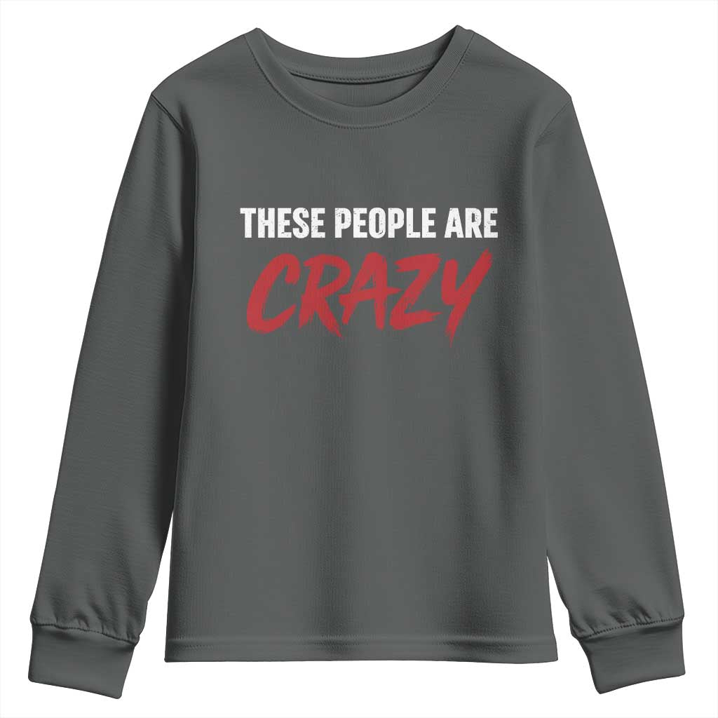 These People Are Crazy Youth Sweatshirt Political Satire TS11 Dark Heather Print Your Wear