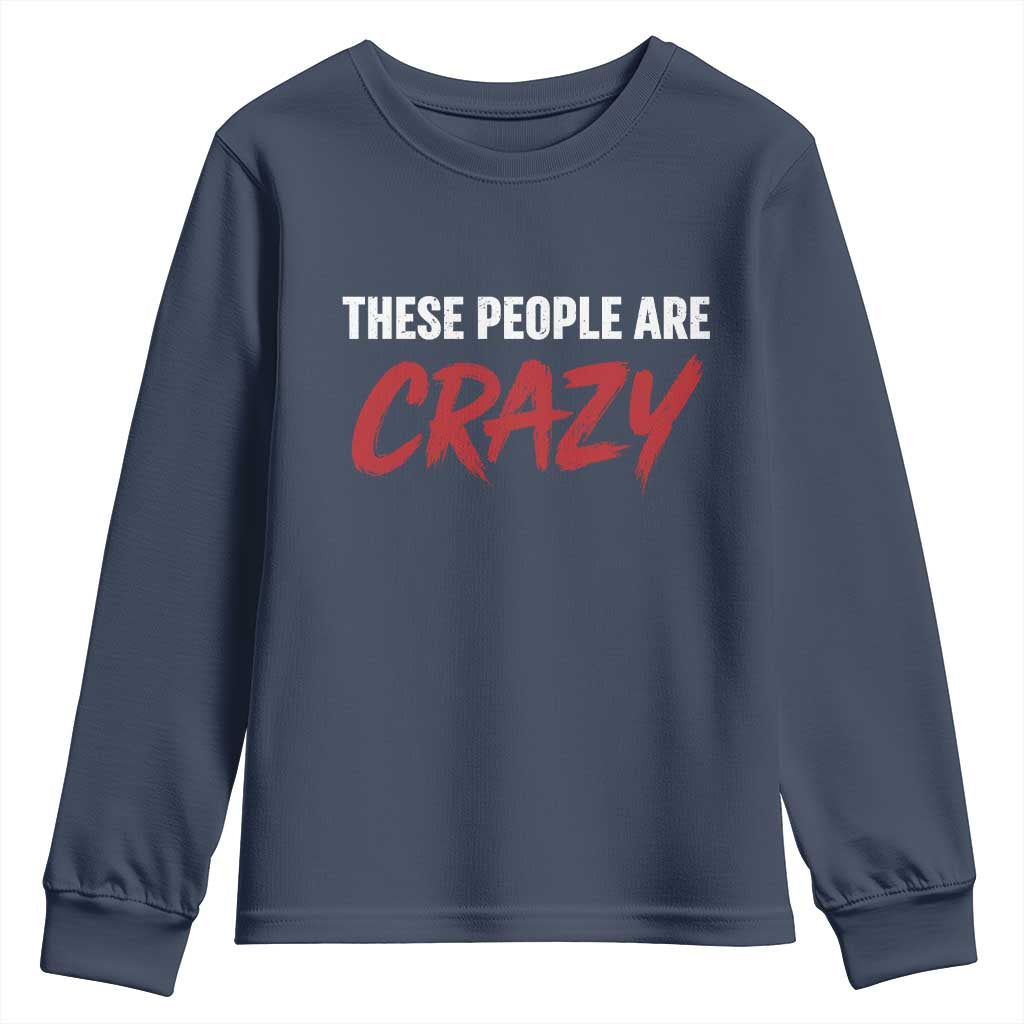 These People Are Crazy Youth Sweatshirt Political Satire TS11 Navy Print Your Wear