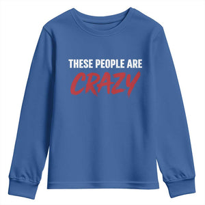 These People Are Crazy Youth Sweatshirt Political Satire TS11 Royal Blue Print Your Wear